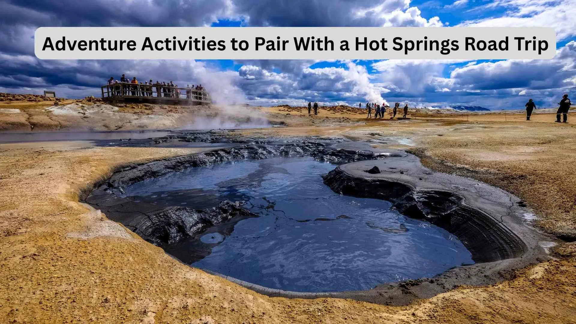 Adventure Activities to Pair With a Hot Springs Road Trip