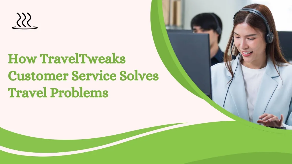 How TravelTweaks Customer Service Solves Travel Problems
